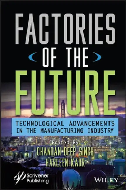 Factories of the Future: Technological Advancements in the Manufacturing Industry by Chandan Deep Singh