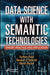 Data Science with Semantic Technologies: Theory, Practice and Application by Archana Patel