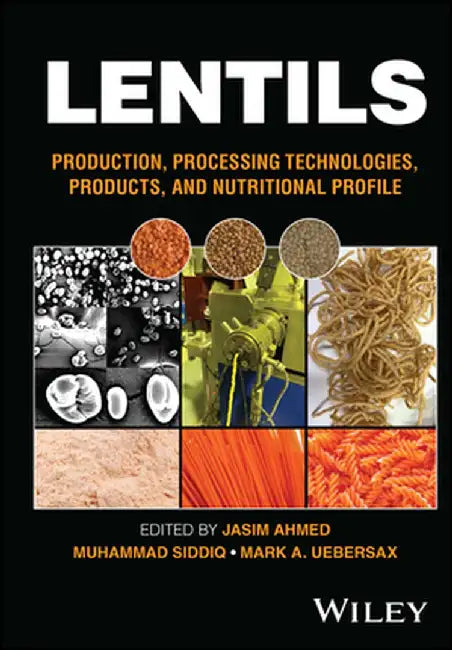 Lentils: Production Processing Technologies Products And Nutritional Profile by Ahmed, Jasim
