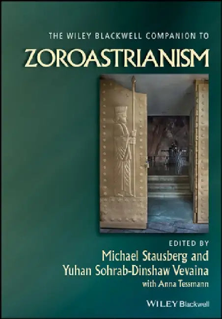 The Wiley Blackwell Companion to Zoroastrianism by Michael Stausberg