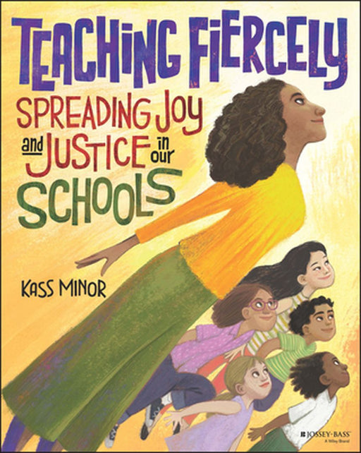 Teaching Fiercely: Spreading Joy And Justice In Our Schools by Minor