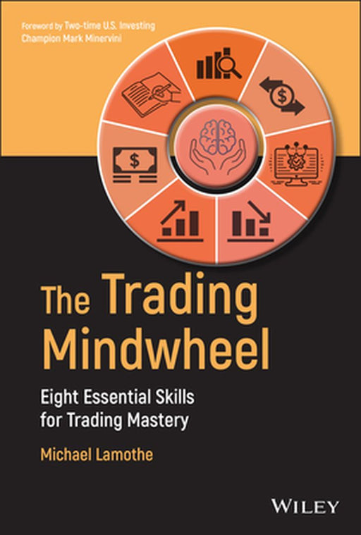 The Trading Mindwheel: Conquer the Eight Steps to Trading Mastery by Lamothe, Michael