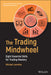 The Trading Mindwheel: Conquer the Eight Steps to Trading Mastery by Lamothe, Michael