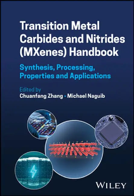 Transition Metal Carbides and Nitrides (Mxenes) Handbook: Synthesis, Processing, Properties and Applications by Chuanfang Zhang