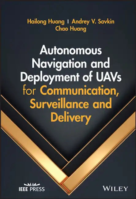 Autonomous Navigation and Deployment of Uavs for Communication, Surveillance and Delivery by Hailong Huang