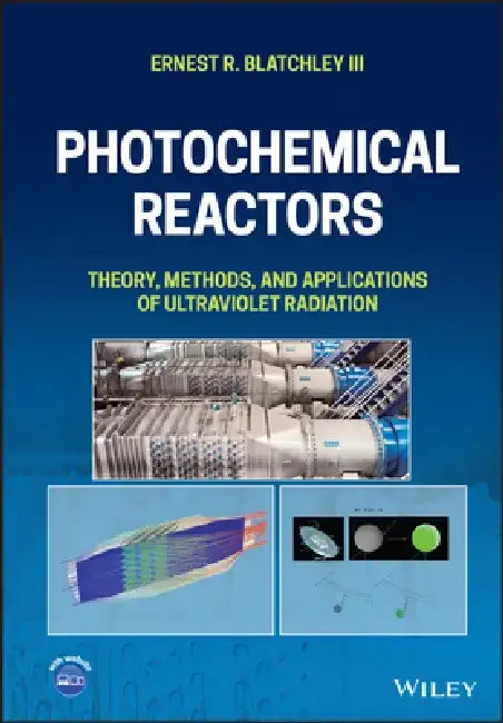 Photochemical Reactors: Theory, Methods, and Ultraviolet Radiation Applications by Ernest R. Blatchley