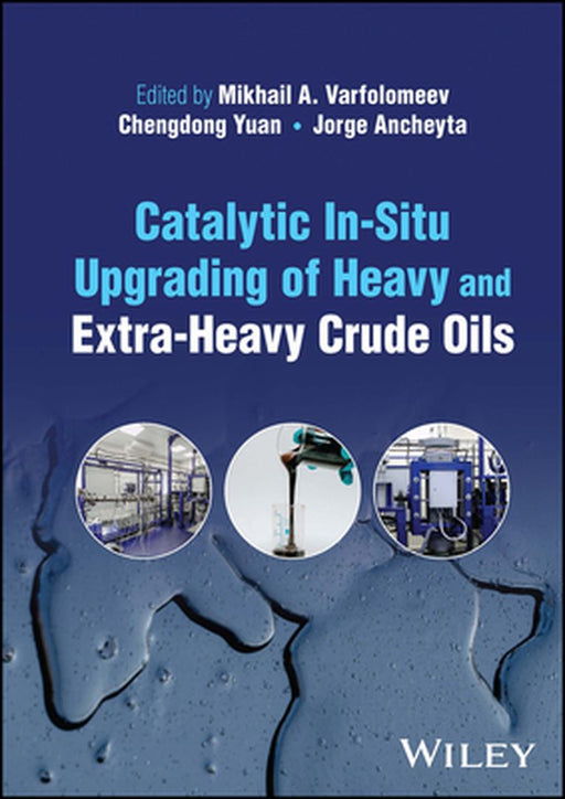 Catalytic In-Situ Upgrading of Heavy and Extra-Heavy Crude Oils by Mikhail A. Varfolomeev