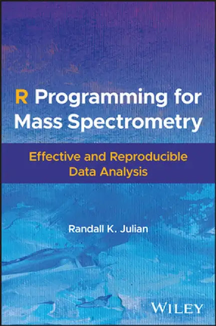 R Programming for Mass Spectrometry: Effective and Reproducible Data Analysis by Randall K. Julian