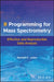 R Programming for Mass Spectrometry: Effective and Reproducible Data Analysis by Randall K. Julian
