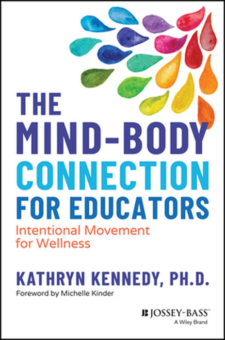 The Mind-Body Connection For Educators: Intentional Movement For Wellness by Kennedy, Kathryn