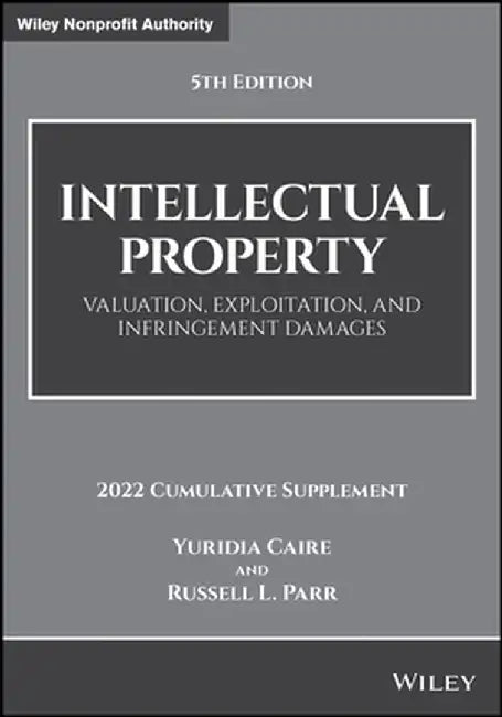 Intellectual Property: Valuation, Exploitation, and Infringement Damages, 2022 Cumulative Supplement by Russell L. Parr