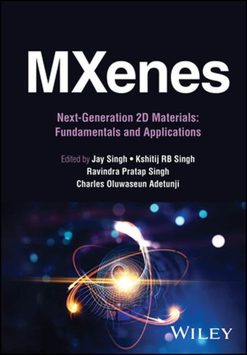 Mxenes: Next-Generation 2D Materials: Fundamentals and Applications, 2 Volume Set by Jay Singh