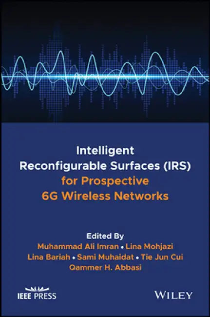 Intelligent Reconfigurable Surfaces (Irs) for Prospective 6g Wireless Networks by Muhammad Ali Imran