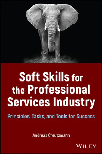 Soft Skills for Professional Services: Principles, Tasks, and Tools of Successful Professionals by Andreas Creutzmann