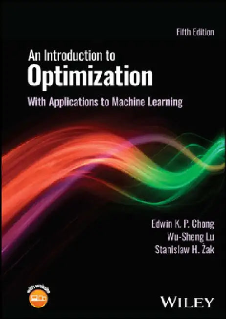 An Introduction to Optimization: With Applications to Machine Learning by Edwin K. P. Chong