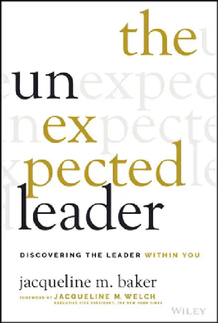 The Unexpected Leader: Demonstrating Leadership in Any Situation by Jacqueline Baker