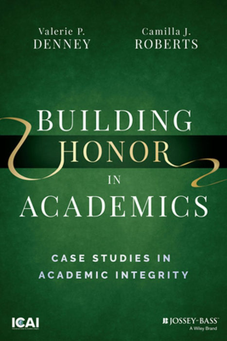 Building Honor in Academics: Case Studies in Academic Integrity by Valerie P. Denney