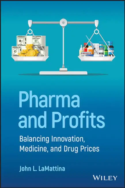 Pharma and Profits: Balancing Innovation, Medicine, and Drug by John L. Lamattina