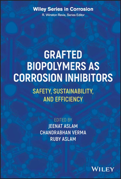 Grafted Biopolymers As Corrosion Inhibitors: Safety Sustainability And Efficiency by Aslam