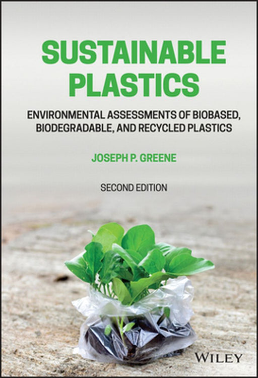 Sustainable Plastics: Environmental Assessments of Biobased, Biodegradable, and Recycled Plastics by Joseph P. Greene