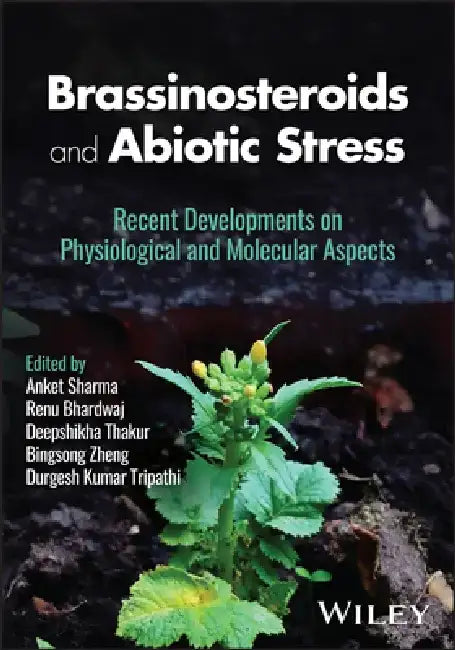 Brassinosteroids and Abiotic Stress: Recent Developments on Physiological and Molecular Aspects by Anket Sharma