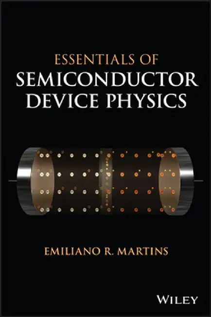 Essentials of Semiconductor Device Physics by Emiliano Martins