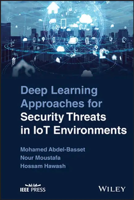 Deep Learning Approaches for Security Threats in Iot Environments by Nour Moustafa