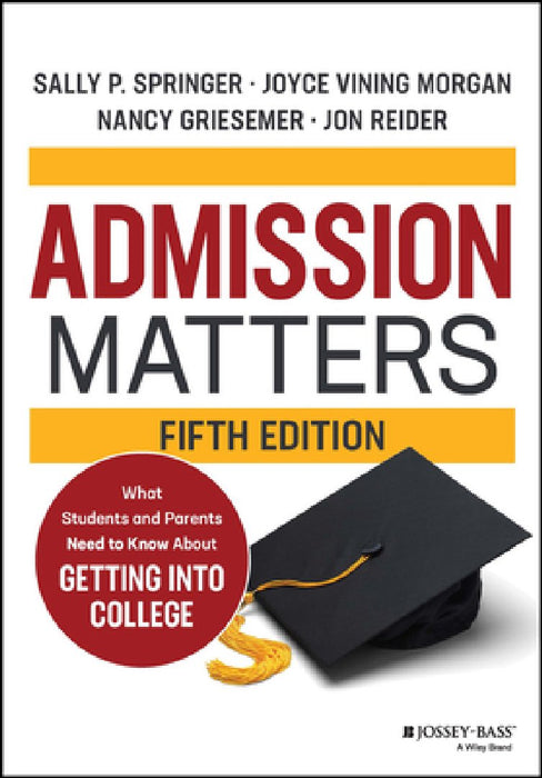 Admission Matters: What Students and Parents Need to Know about Getting Into College