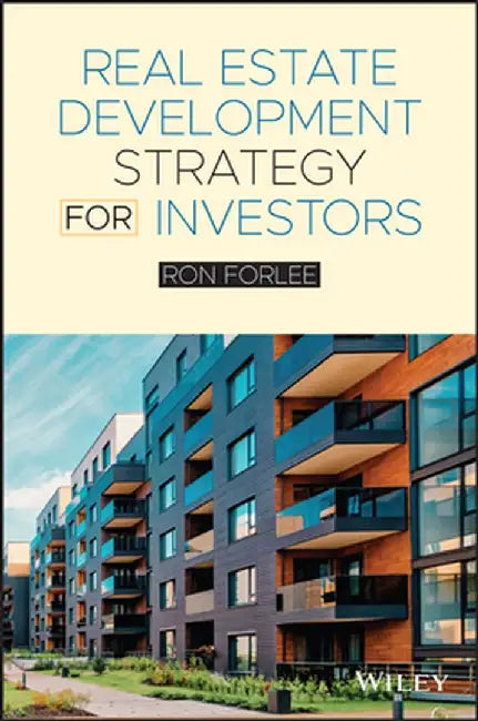 Investment Strategies for Astute Real Estate Developers by Ron Forlee