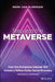 Step Into the Metaverse: How the Immersive Internet Will Rewrite How the World Operates by Mark Van Rijmenam
