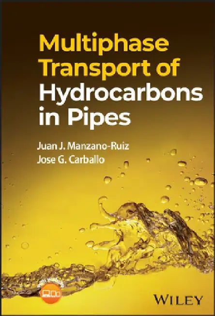 Multiphase Transport of Hydrocarbons in Pipes by Juan J. Manzano-Ruiz