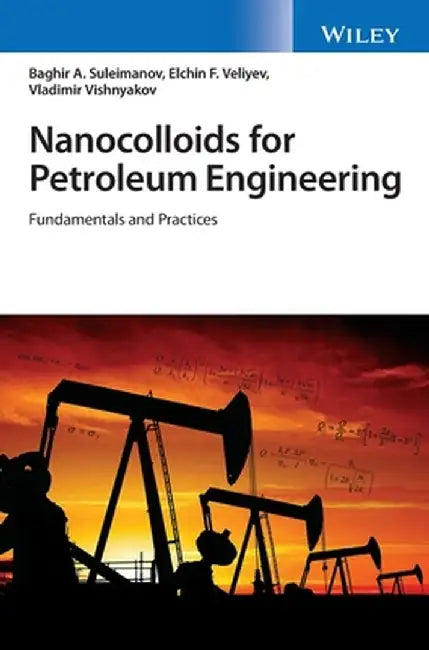 Nanocolloids for Petroleum Engineering: Fundamentals and Practices by Elchin Veliyev