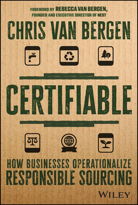 Certifiable: How Businesses Operationalize Responsible Sourcing by Van Bergen, Chris
