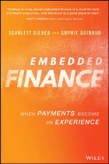 Embedded Finance: How Incorporating Fintech Into Your Strategy Is a Win for You and Your Customers by Scarlett Sieber