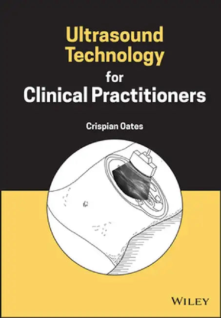 Ultrasound Technology For Clinical Practitioners by Oates, Crispian