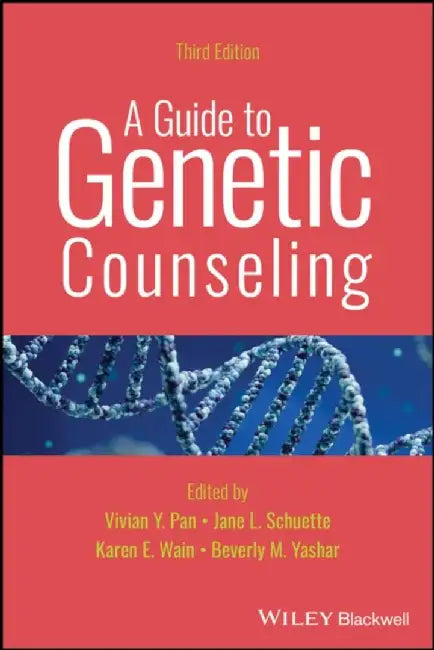 A Guide to Genetic Counseling, 3rd Edition by Editor: Vivian Y. Pan, Editor: Jane L. Schuette, Editor: Karen E. Wain (Geisinger, Mt. Pocono, PA), Editor: Beverly M. Yashar (University of Michigan, Ann Arbor, MI)