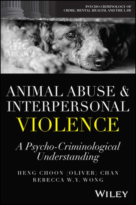 Animal Abuse And Interpersonal Violence - A Psycho-Criminological Understanding by Chan