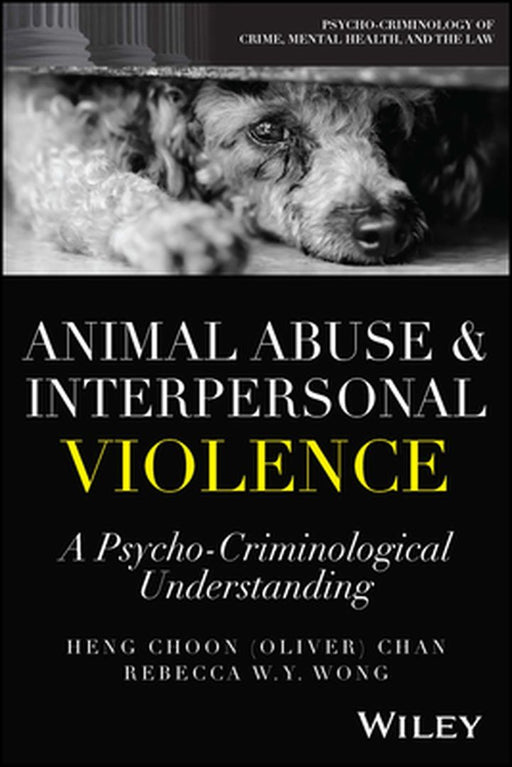 Animal Abuse And Interpersonal Violence - A Psycho-Criminological Understanding by Chan