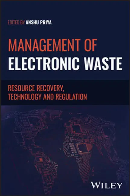 Management of Electronic Waste: Resource Recovery, Technology and Regulation by Anshu Priya