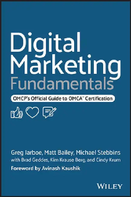 Digital Marketing Fundamentals: Omcp's Official Guide to Omca Certification by Matt Bailey