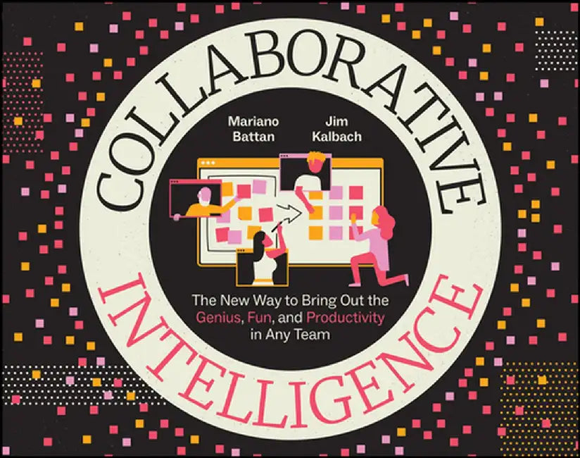 Collaborative Intelligence: The New Way To Bring Out The Genius Fun And Productivity In Any Team by Suarez-Battan, Mariano