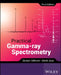 Practical Gamma-Ray Spectroscopy by Gordon Gilmore