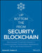 Blockchain Security from the Bottom Up: Securing and Preventing Attacks on Cryptocurrencies, Decentralized Applications, Nfts, and Smart Contracts by Howard E. Poston