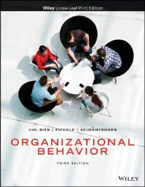 Organizational Behavior, 3rd Edition by Mary Uhl-Bien, Ronald F. Piccolo, John R. Schermerhorn (Ohio University College)