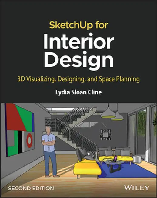 Sketchup for Interior Design: 3D Visualizing, Designing, and Space Planning by Lydia Sloan Cline