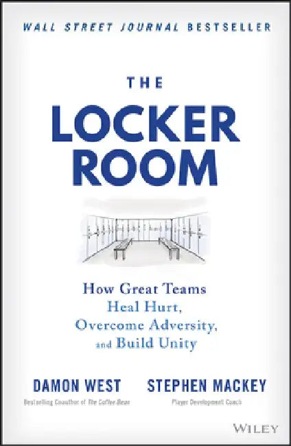 The Locker Room: How Great Teams Heal Hurt, Overcome Adversity, and Build Unity by Stephen Mackey