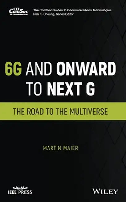 6g and Onward to Next G: The Road to the Multiverse by Martin Maier