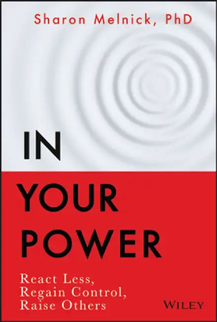 In Your Power: React Less, Regain Control, Raise Others by Sharon Melnick