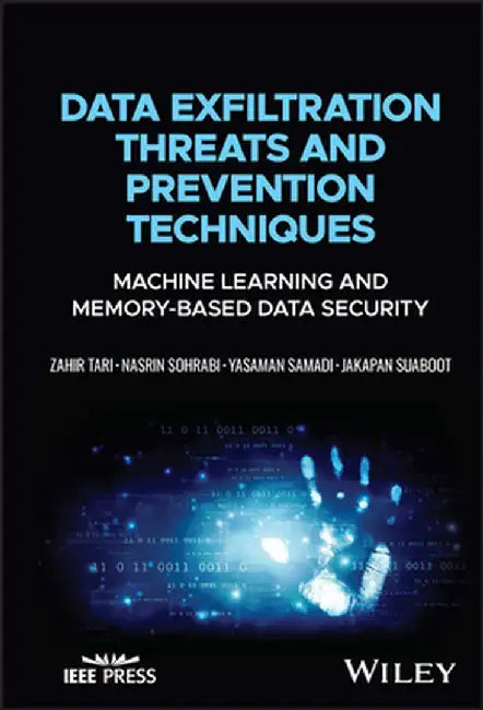 Data Exfiltration Threats And Prevention Techniques: Machine Learning And Memory-Based Data Security by Tari