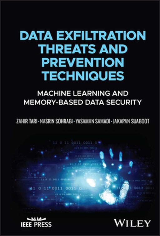 Data Exfiltration Threats And Prevention Techniques: Machine Learning And Memory-Based Data Security by Tari